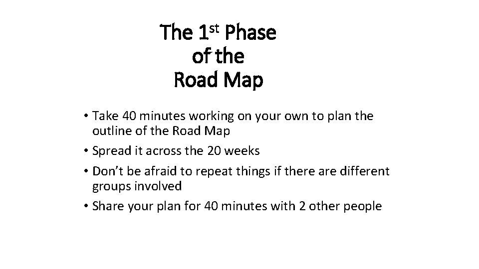 The 1 st Phase of the Road Map • Take 40 minutes working on