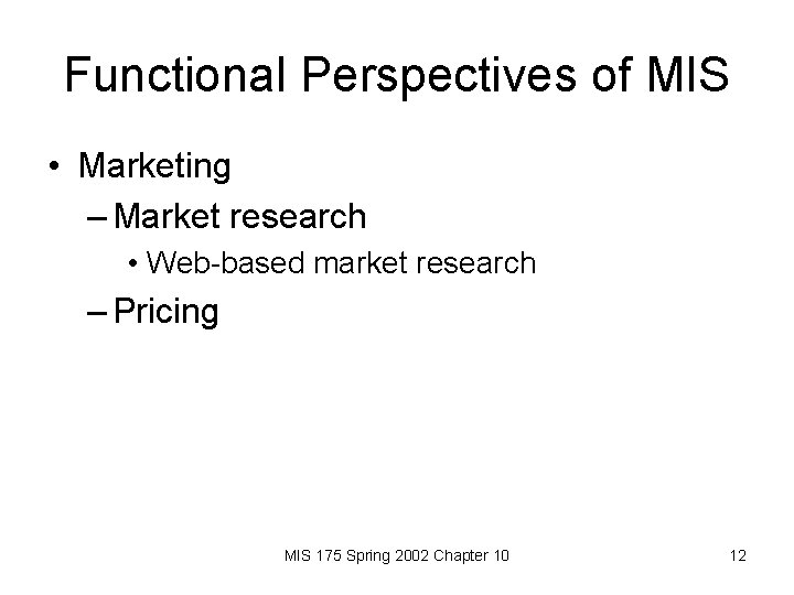 Functional Perspectives of MIS • Marketing – Market research • Web-based market research –