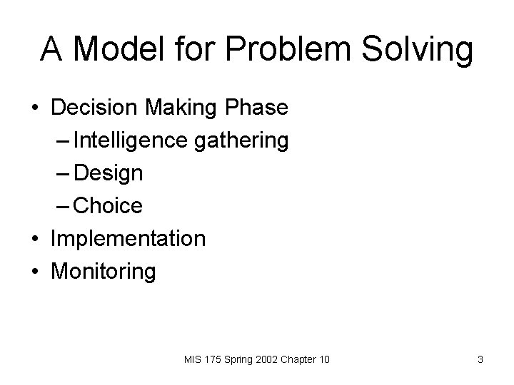 A Model for Problem Solving • Decision Making Phase – Intelligence gathering – Design