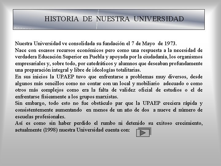 HISTORIA DE NUESTRA UNIVERSIDAD Nuestra Universidad ve consolidada su fundación el 7 de Mayo