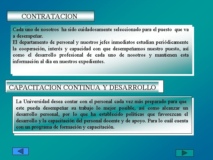 CONTRATACION Cada uno de nosotros ha sido cuidadosamente seleccionado para el puesto que va
