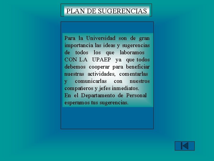PLAN DE SUGERENCIAS Para la Universidad son de gran importancia las ideas y sugerencias