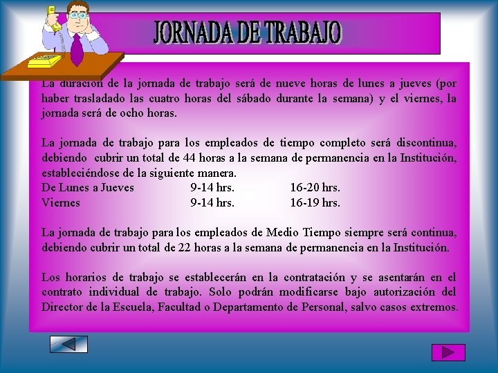 La duración de la jornada de trabajo será de nueve horas de lunes a