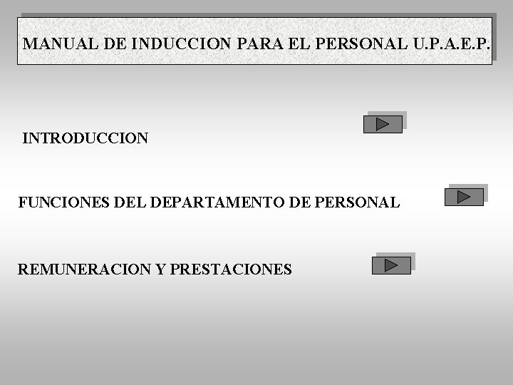 MANUAL DE INDUCCION PARA EL PERSONAL U. P. A. E. P. INTRODUCCION FUNCIONES DEL