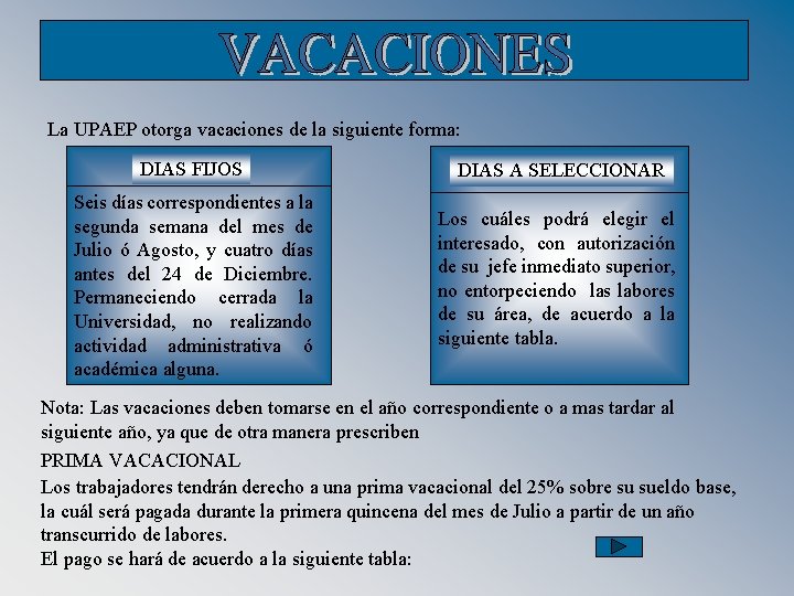 La UPAEP otorga vacaciones de la siguiente forma: DIAS FIJOS DIAS A SELECCIONAR Seis
