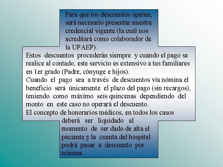 Para que los descuentos operen, será necesario presentar nuestra credencial vigente (la cuál nos