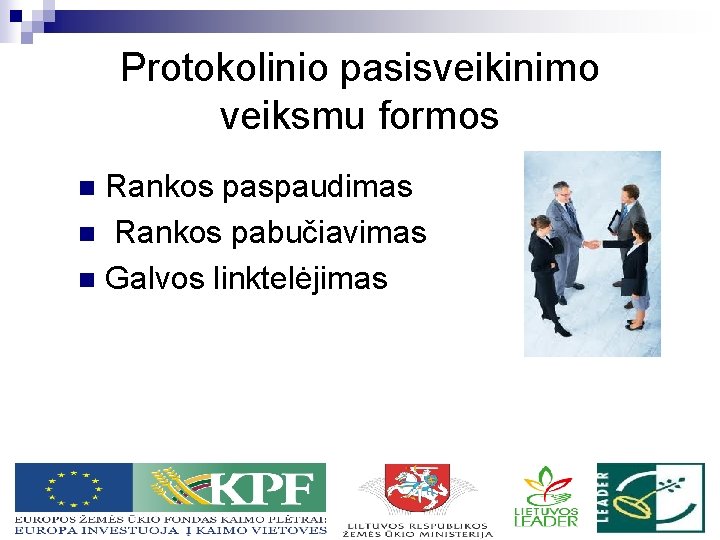 Protokolinio pasisveikinimo veiksmu formos Rankos paspaudimas n Rankos pabučiavimas n Galvos linktelėjimas n 