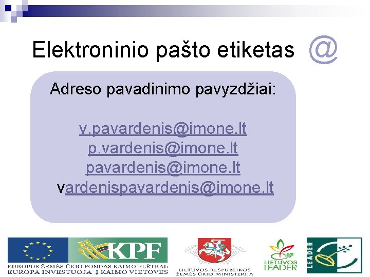 Elektroninio pašto etiketas Adreso pavadinimo pavyzdžiai: v. pavardenis@imone. lt vardenispavardenis@imone. lt @ 