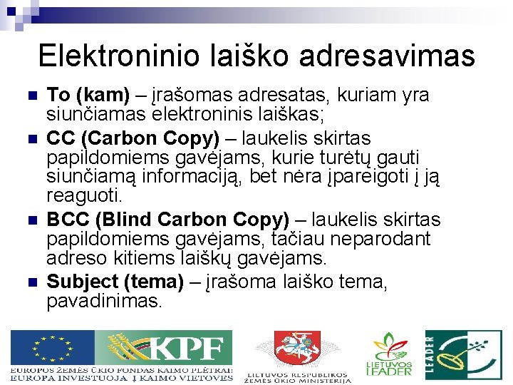 Elektroninio laiško adresavimas n n To (kam) – įrašomas adresatas, kuriam yra siunčiamas elektroninis