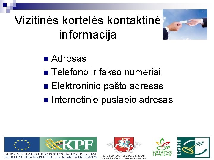 Vizitinės kortelės kontaktinė informacija Adresas n Telefono ir fakso numeriai n Elektroninio pašto adresas