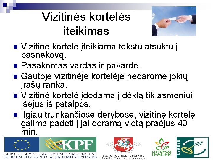 Vizitinės kortelės įteikimas n n n Vizitinė kortelė įteikiama tekstu atsuktu į pašnekovą. Pasakomas