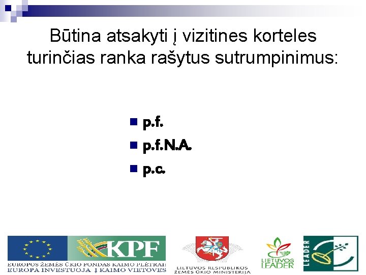 Būtina atsakyti į vizitines korteles turinčias ranka rašytus sutrumpinimus: p. f. n p. f.