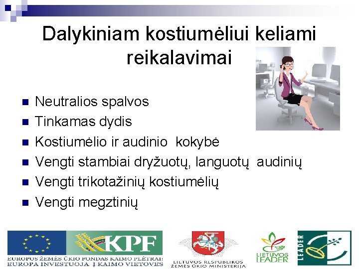 Dalykiniam kostiumėliui keliami reikalavimai n n n Neutralios spalvos Tinkamas dydis Kostiumėlio ir audinio
