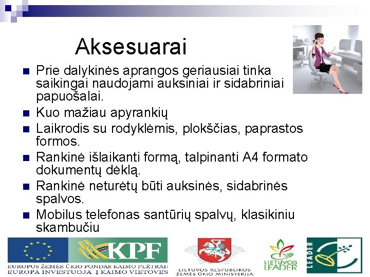 Aksesuarai n n n Prie dalykinės aprangos geriausiai tinka saikingai naudojami auksiniai ir sidabriniai