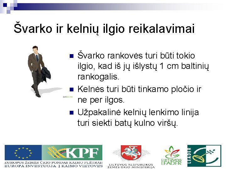 Švarko ir kelnių ilgio reikalavimai n n n Švarko rankovės turi būti tokio ilgio,