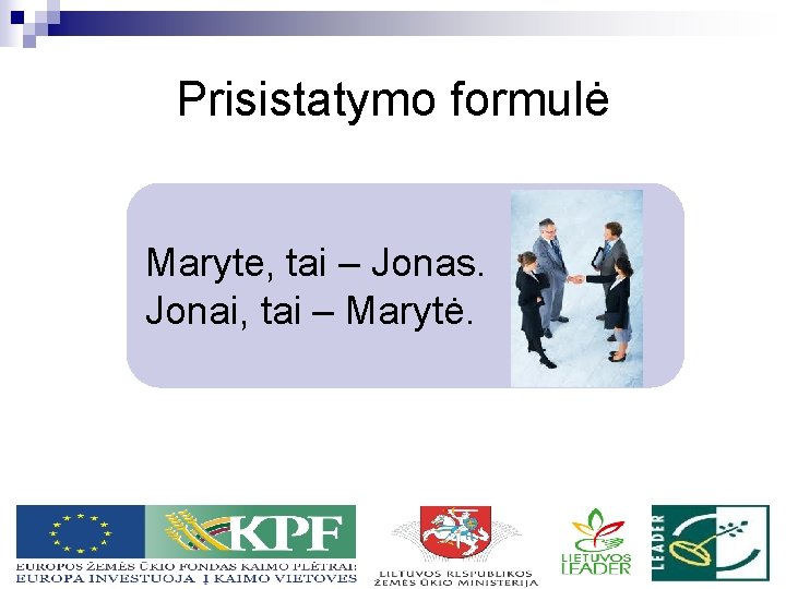 Prisistatymo formulė Maryte, tai – Jonas. Jonai, tai – Marytė. 