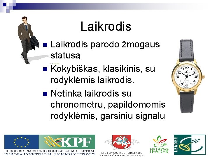 Laikrodis parodo žmogaus statusą n Kokybiškas, klasikinis, su rodyklėmis laikrodis. n Netinka laikrodis su