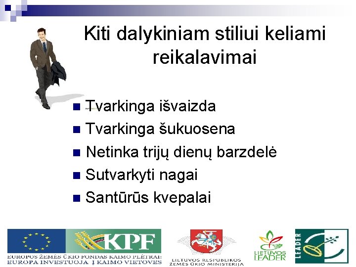 Kiti dalykiniam stiliui keliami reikalavimai Tvarkinga išvaizda n Tvarkinga šukuosena n Netinka trijų dienų