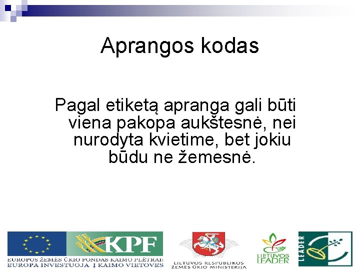 Aprangos kodas Pagal etiketą apranga gali būti viena pakopa aukštesnė, nei nurodyta kvietime, bet