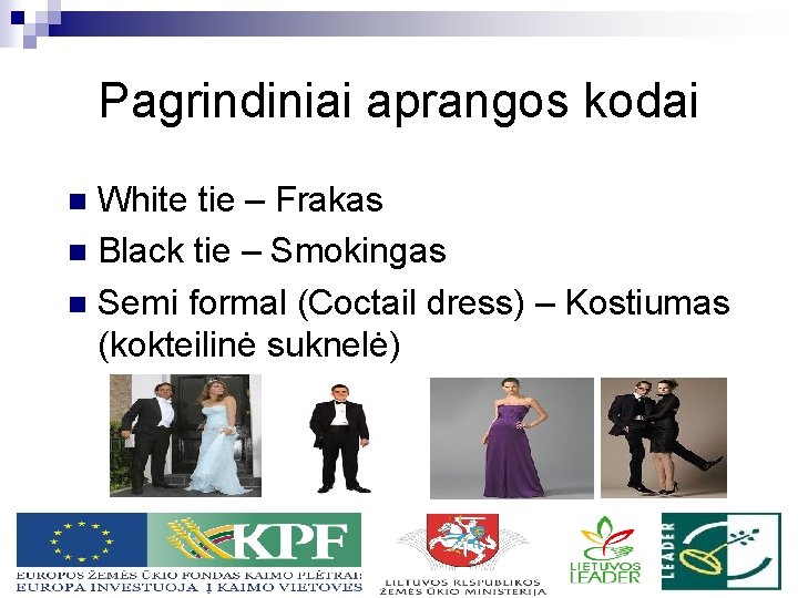 Pagrindiniai aprangos kodai White tie – Frakas n Black tie – Smokingas n Semi