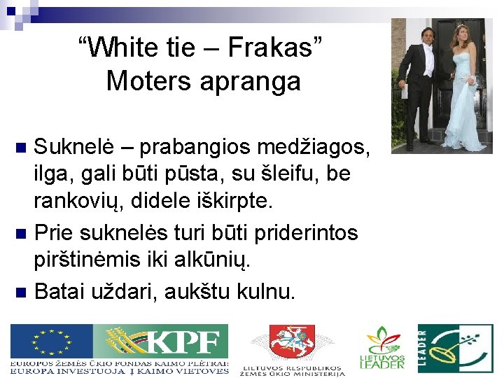 “White tie – Frakas” Moters apranga Suknelė – prabangios medžiagos, ilga, gali būti pūsta,