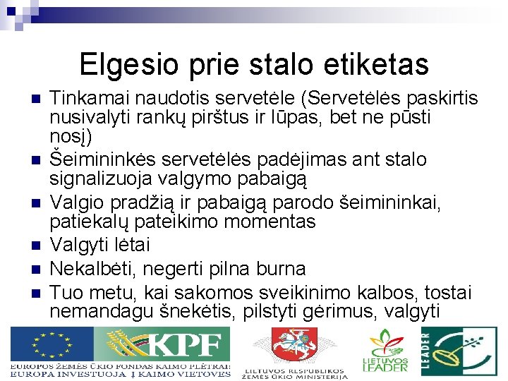 Elgesio prie stalo etiketas n n n Tinkamai naudotis servetėle (Servetėlės paskirtis nusivalyti rankų