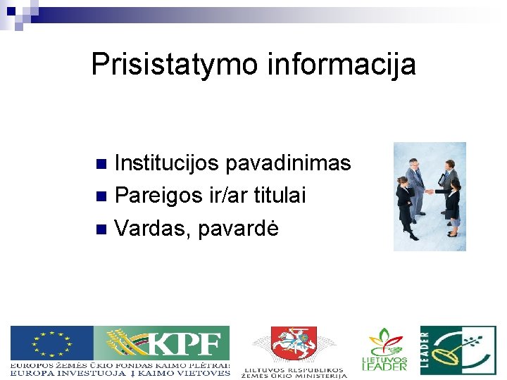 Prisistatymo informacija Institucijos pavadinimas n Pareigos ir/ar titulai n Vardas, pavardė n 