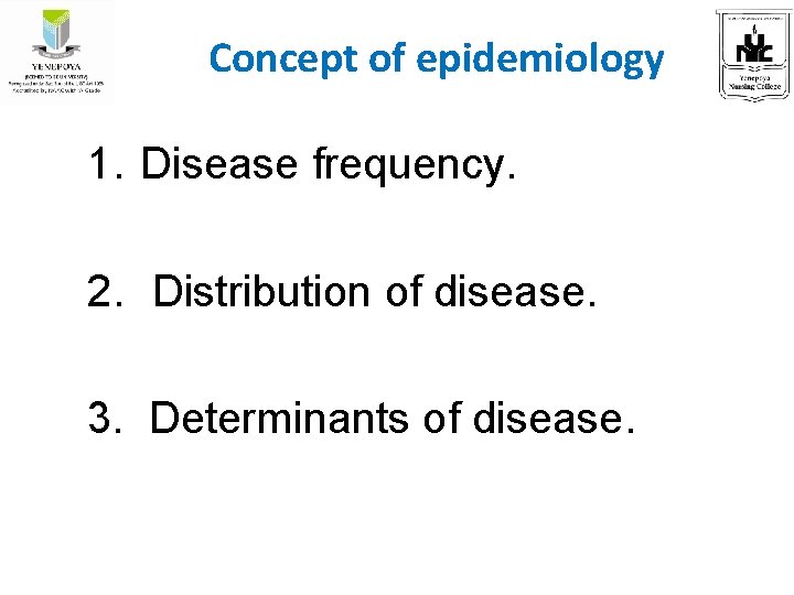 Concept of epidemiology 1. Disease frequency. 2. Distribution of disease. 3. Determinants of disease.