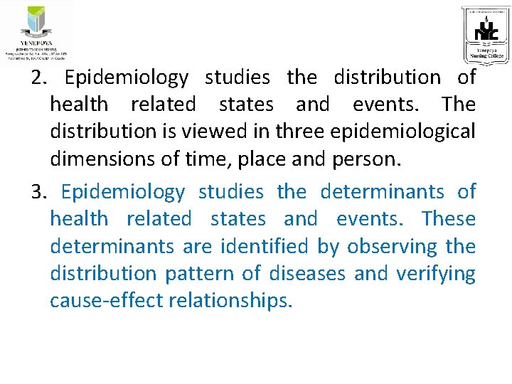 2. Epidemiology studies the distribution of health related states and events. The distribution is