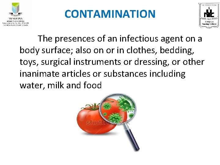 CONTAMINATION The presences of an infectious agent on a body surface; also on or
