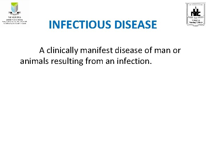 INFECTIOUS DISEASE A clinically manifest disease of man or animals resulting from an infection.