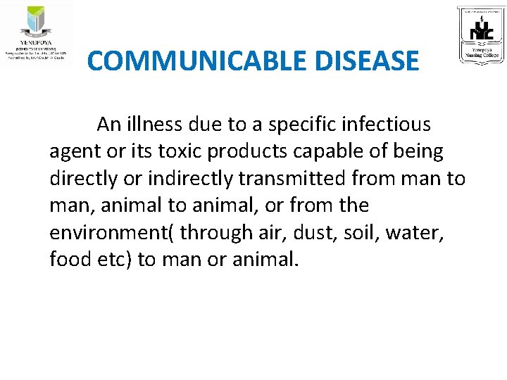 COMMUNICABLE DISEASE An illness due to a specific infectious agent or its toxic products