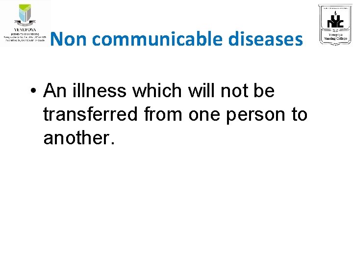 Non communicable diseases • An illness which will not be transferred from one person
