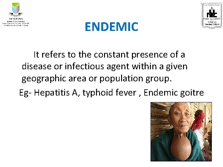 ENDEMIC It refers to the constant presence of a disease or infectious agent within