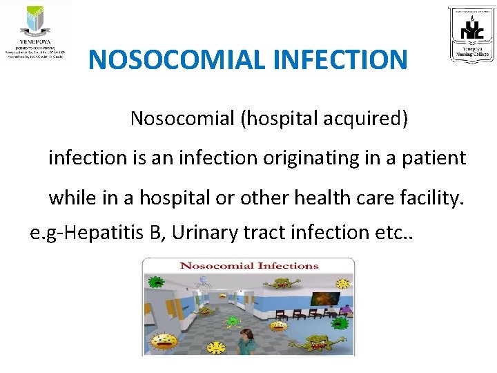 NOSOCOMIAL INFECTION Nosocomial (hospital acquired) infection is an infection originating in a patient while
