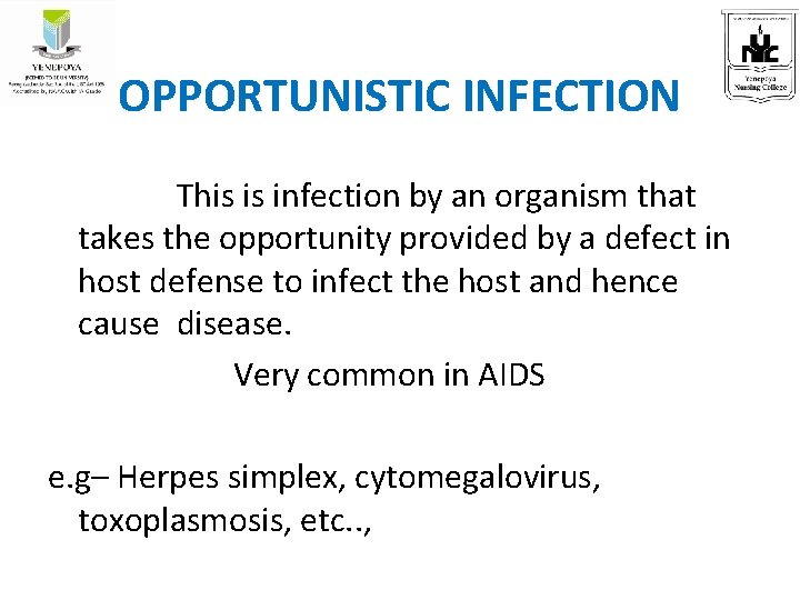 OPPORTUNISTIC INFECTION This is infection by an organism that takes the opportunity provided by
