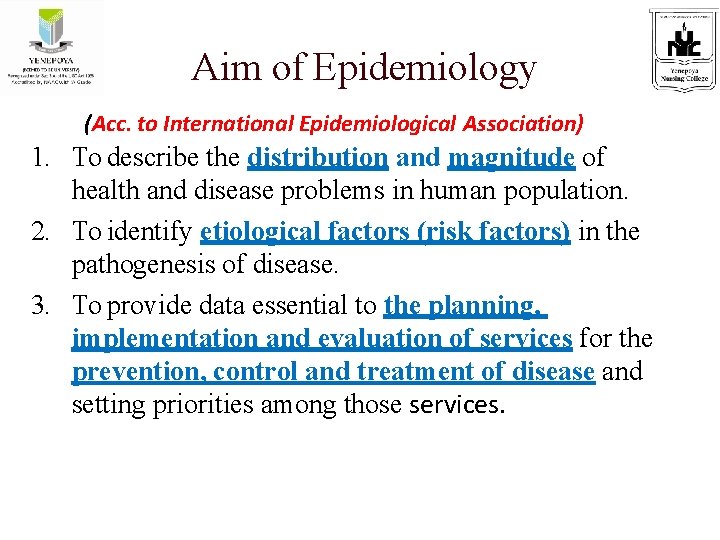 Aim of Epidemiology (Acc. to International Epidemiological Association) 1. To describe the distribution and