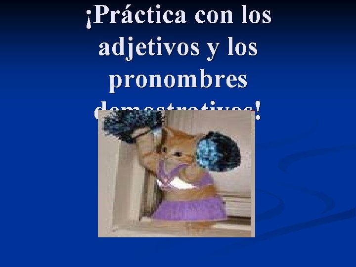 ¡Práctica con los adjetivos y los pronombres demostrativos! 