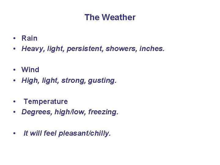The Weather • Rain • Heavy, light, persistent, showers, inches. • Wind • High,