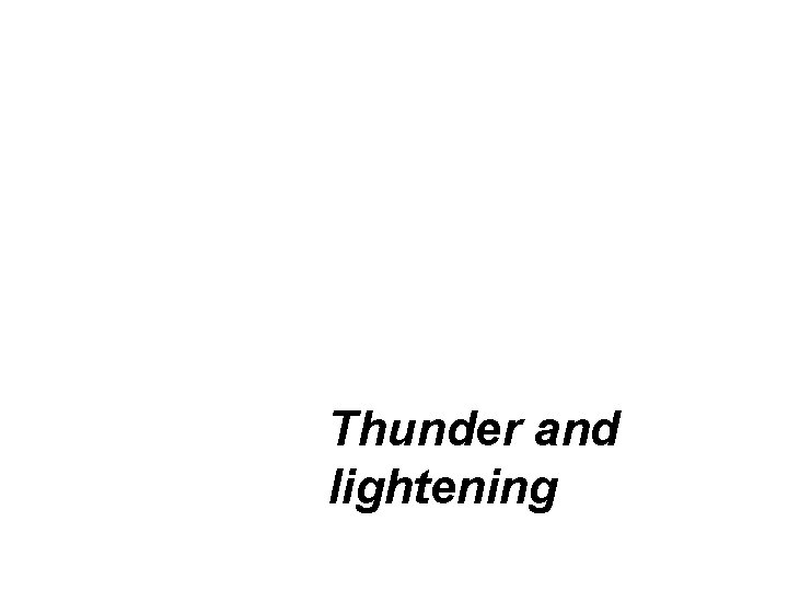 Thunder and lightening 