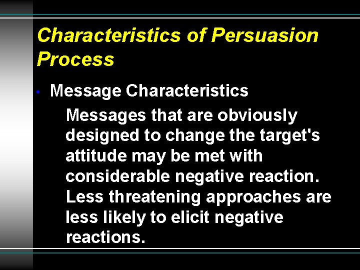 Characteristics of Persuasion Process • Message Characteristics Messages that are obviously designed to change