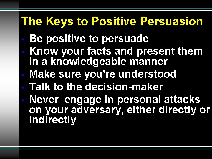 The Keys to Positive Persuasion • • • Be positive to persuade Know your