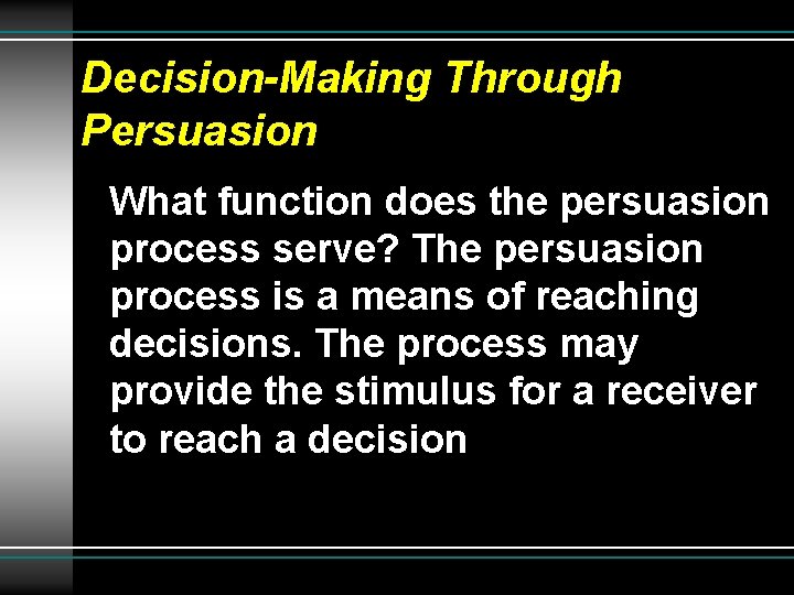 Decision-Making Through Persuasion What function does the persuasion process serve? The persuasion process is