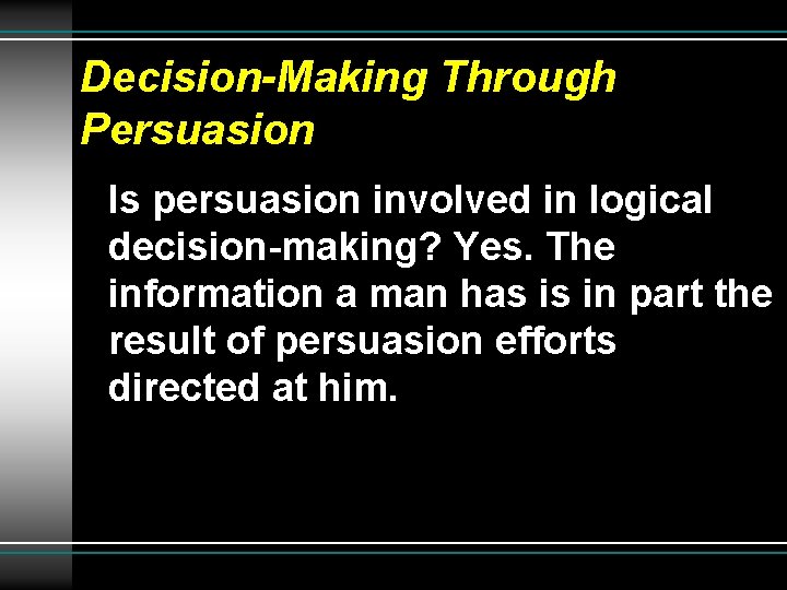 Decision-Making Through Persuasion Is persuasion involved in logical decision-making? Yes. The information a man