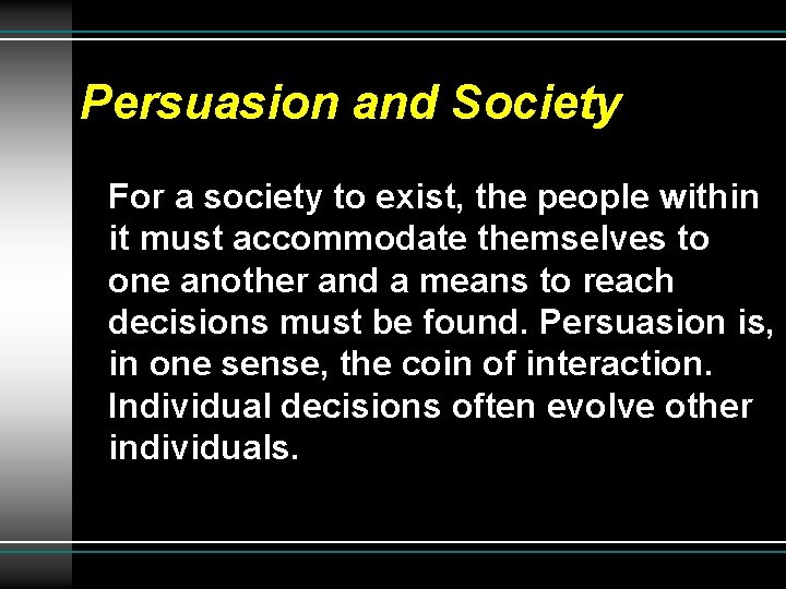 Persuasion and Society For a society to exist, the people within it must accommodate