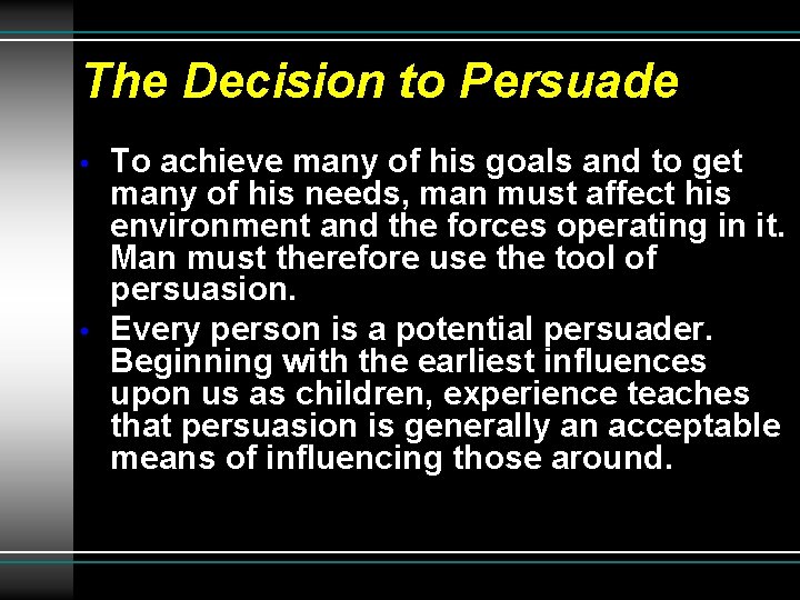 The Decision to Persuade • • To achieve many of his goals and to