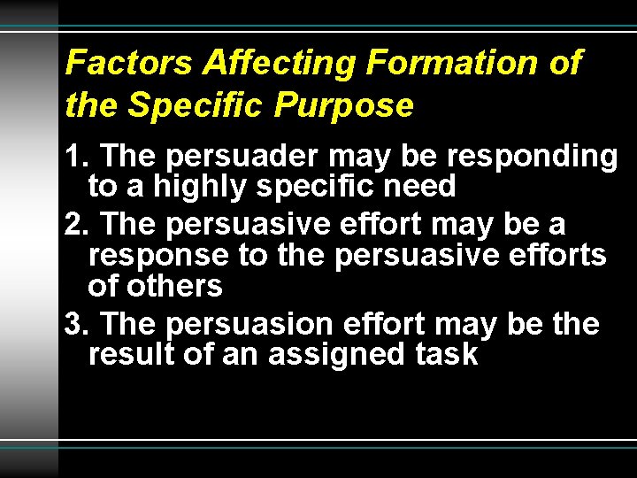 Factors Affecting Formation of the Specific Purpose 1. The persuader may be responding to