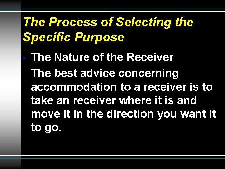 The Process of Selecting the Specific Purpose • The Nature of the Receiver The