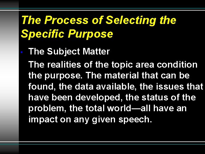 The Process of Selecting the Specific Purpose • The Subject Matter The realities of