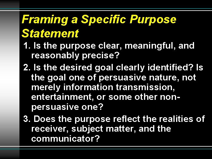 Framing a Specific Purpose Statement 1. Is the purpose clear, meaningful, and reasonably precise?